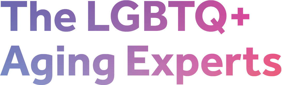 The LGBTQ+ Aging Experts